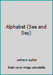 Hardcover Alphabet (See and Say) Book