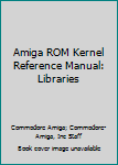 Paperback Amiga ROM Kernel Reference Manual: Libraries Book