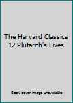 Hardcover The Harvard Classics 12 Plutarch's Lives Book