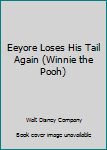 Unknown Binding Eeyore Loses His Tail Again (Winnie the Pooh) Book