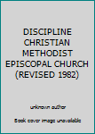 Unknown Binding DISCIPLINE CHRISTIAN METHODIST EPISCOPAL CHURCH (REVISED 1982) Book