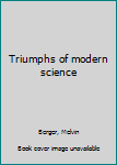 Hardcover Triumphs of modern science Book