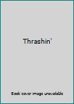 Thrashin'