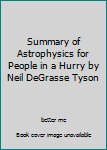Paperback Summary of Astrophysics for People in a Hurry by Neil DeGrasse Tyson Book