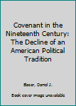 Paperback Covenant in the Nineteenth Century: The Decline of an American Political Tradition Book