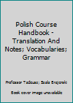 Unknown Binding Polish Course Handbook - Translation And Notes; Vocabularies; Grammar Book