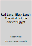 Hardcover Red Land, Black Land: The World of the Ancient Egypt Book