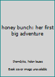 Hardcover honey bunch: her first big adventure Book