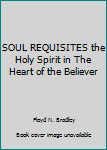 Hardcover SOUL REQUISITES the Holy Spirit in The Heart of the Believer Book