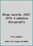 Leather Bound Blues records, 1943-1970: A selective discography Book