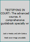 Hardcover TESTIFYING IN COURT: The advanced course. A comprehensive guidebook specially wr Book