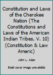 Hardcover Constitution and Laws of the Cherokee Nation (the Constitutions and Laws of the American Indian Tribes, V. 10) Book