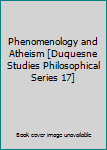 Unknown Binding Phenomenology and Atheism [Duquesne Studies Philosophical Series 17] Book