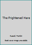 Hardcover The Frightened Hare Book