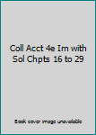 Coll Acct 4e Im with Sol Chpts 16 to 29