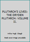 PLUTARCH'S LIVES: THE DRYDEN PLUTARCH: VOLUME II.