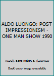 Hardcover ALDO LUONGO: POST IMPRESSIONISM - ONE MAN SHOW 1990 Book