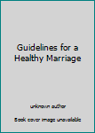 Unknown Binding Guidelines for a Healthy Marriage Book