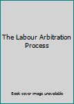 The Labour Arbitration Process