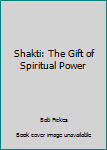 Paperback Shakti: The Gift of Spiritual Power Book