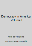 Democracy in America - Volume II