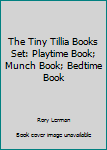 Staple Bound The Tiny Tillia Books Set: Playtime Book; Munch Book; Bedtime Book