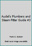 Audel's Plumbers and Steam Fitter Guide #3