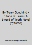 By Terry Goodkind - Stone of Tears: A Sword of Truth Novel (7/16/96)