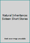 Paperback Natural Inheritance: Sixteen Short Stories Book