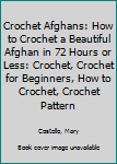 Crochet Afghans: How to Crochet a Beautiful Afghan in 72 Hours or Less: Crochet, Crochet for Beginners, How to Crochet, Crochet Patterns, Crochet Projects