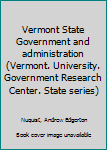 Vermont State Government and administration (Vermont. University. Government Research Center. State series)
