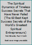 Paperback The Spiritual Dynamics of Timeless Success Secrets That Have Never Failed (The 60 Best Kept Success Secrets of the World's Greatest Spiritual Entrepreneurs) Book