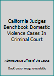 Paperback California Judges Benchbook Domestic Violence Cases In Criminal Court Book