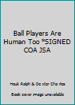 Hardcover Ball Players Are Human Too *SIGNED COA JSA Book