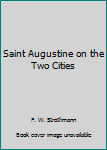 Paperback Saint Augustine on the Two Cities Book