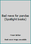 Staple Bound Bad news for pandas (Spotlight books) Book