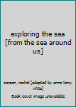 Exploring the sea;: From The sea around us,