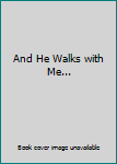 And He Walks with Me...