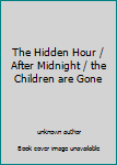 Unknown Binding The Hidden Hour / After Midnight / the Children are Gone Book