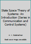 Hardcover State Space Theory of Systems: An Introduction (Series in Communication and Control Systems) Book