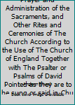 Hardcover The Book of Common Prayer and Administration of the Sacraments, and Other Rites and Ceremonies of The Church According to the Use of The Church of England Together with The Psalter or Psalms of David Pointed as they are to be sung or said in Churches and  Book