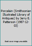 Hardcover Porcelain (Smithsonian Illustrated Library of Antiques) by Jerry E. Patterson (1987-12-03) Book