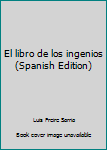 Hardcover El libro de los ingenios (Spanish Edition) [Spanish] Book