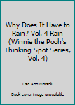 Why Does It Have to Rain? Vol. 4 Rain (Winnie the Poohs Thinking Spot Series, Vol. 4) - Book #4 of the Winnie The Pooh's Thinking Spot