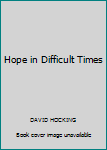 Hardcover Hope in Difficult Times Book