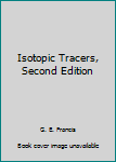 Hardcover Isotopic Tracers, Second Edition Book