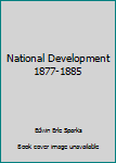 Hardcover National Development 1877-1885 Book