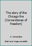 Paperback The story of the Chicago fire (Cornerstones of freedom) Book