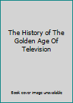 Paperback The History of The Golden Age Of Television Book