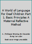 Hardcover A World of Language For Deaf Children Part 1. Basic Principles A Maternal Reflective Method Book